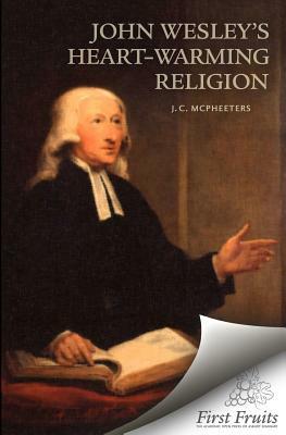 John Wesley's Heart-Warming Religion by J. C. McPheeters