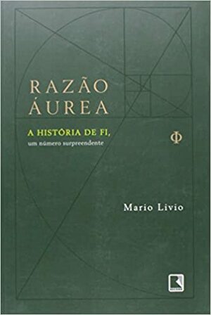 Razão Áurea: a história de Fi, um número surpreendente by Mario Livio