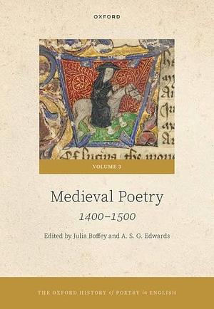The Oxford History of Poetry in English: Volume 3. Medieval Poetry: 1400-1500 by Julia Boffey, A. S. G. Edwards