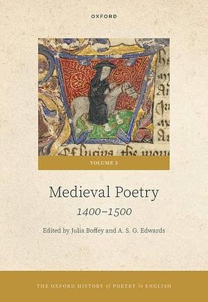 The Oxford History of Poetry in English: Volume 3. Medieval Poetry: 1400-1500 by A. S. G. Edwards, Julia Boffey