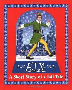 Elf: A Short Story of a Tall Tale by Jon Favreau