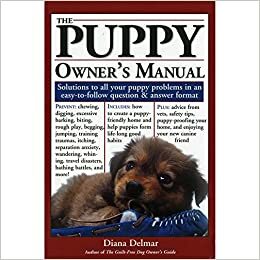 The Puppy Owner's Manual: Solutions to all Your Puppy Quandaries in an Easy-To-Follow Question and Answer Format by Diana Delmar