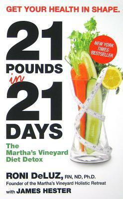 21 Pounds in 21 Days: The Martha's Vineyard Diet Detox by Roni Deluz, James Hester