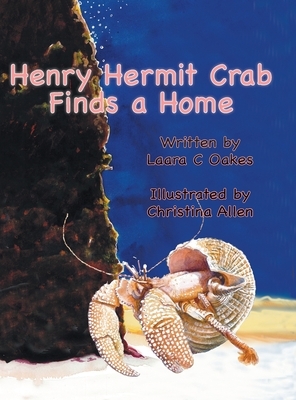 Henry Hermit Crab Finds a Home by Laara C. Oakes