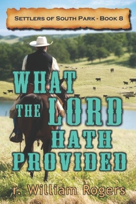 What The Lord Hath Provided by R. William Rogers