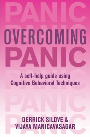 Overcoming Panic and Agoraphobia: A Self-Help Guide Using Cognitive Behavioral Techniques by Vijaya Manicavasagar, Derrick Silove