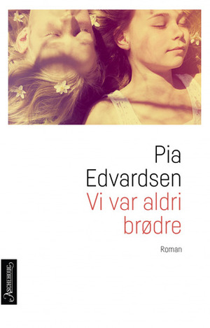 Vi var aldri brødre by Pia Edvardsen