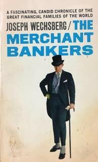 Merchant Bankers by Joseph Wechsberg