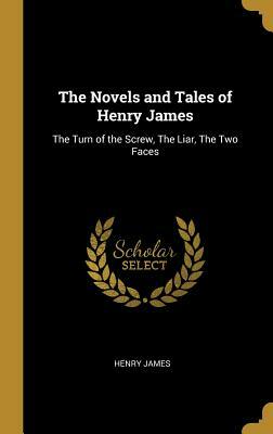 The Novels and Tales of Henry James: The Turn of the Screw, the Liar, the Two Faces by Henry James