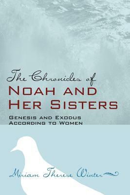 The Chronicles of Noah and Her Sisters by Miriam Therese Winter