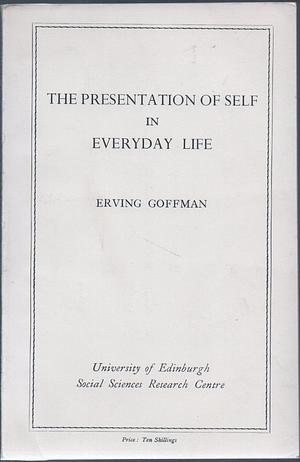 Presentation of Self in Everyday Life by Erving Goffman, Erving Goffman
