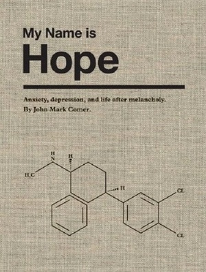 My Name is Hope: Anxiety, depression, and life after melancholy by John Mark Comer