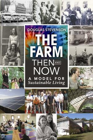 The Farm Then and Now: A Model for Sustainable Living by Douglas Stevenson