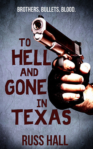 To Hell and Gone in Texas by Russ Hall