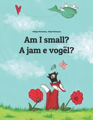Am I small? A jam e vogël?: Children's Picture Book English-Albanian (Bilingual Edition) by 