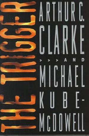 The Trigger by Arthur C. Clarke, Michael P. Kube-McDowell