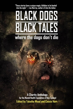 Black Dogs, Black Tales by Dion Winton-Polak, Octavia Cade, Melanie Harding-Shaw, M.E. Proctor, Hari Navarro, Kaaron Warren, Ian J. Middleton, Steve Dillon, Tabatha Wood, Galina Trefil, Cassie Hart, John Linwood Grant, E.E. King, Matthew R. Davis, Alan Baxter, L.L. Asher, Justin Guleserian, P.J. Blakey-Novis, Dan Rabarts