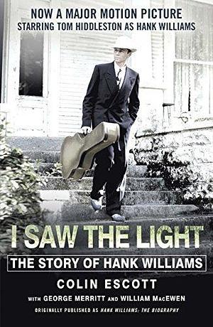 I Saw The Light: The Story of Hank Williams by Colin Escott, Colin Escott