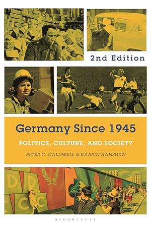 Germany Since 1945: Politics, Culture, and Society by Peter C. Caldwell