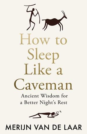 How to Sleep Like a Caveman by Merijn van de Laar