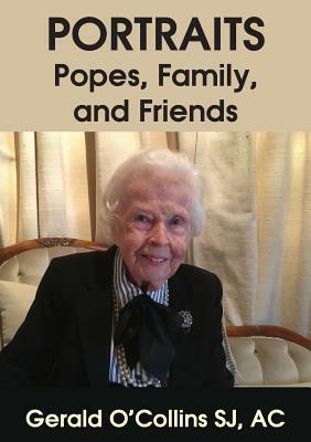 Portraits: Popes, Family, and Friends by Gerald O'Collins