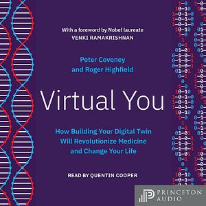 Virtual You: How Building Your Digital Twin Will Revolutionize Medicine and Change Your Life by Roger Highfield, Peter Coveney