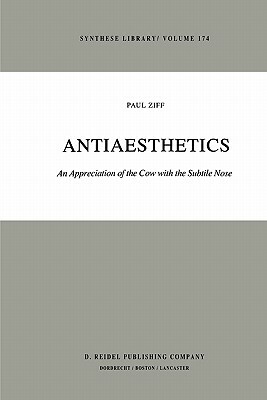 Antiaesthetics: An Appreciation of the Cow with the Subtile Nose by Paul Ziff