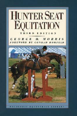 Hunter Seat Equitation: Third Edition by George H. Morris