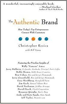 The Authentic Brand: How Today's Top Entreprenuers Connect with Customers by Bill Yenne, Christopher Rosica