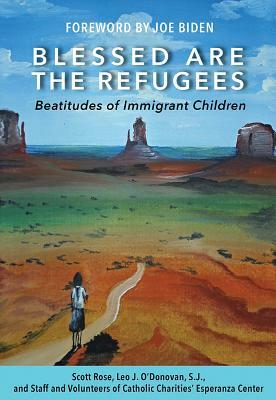 Blessed Are the Refugees: Beatitudes of Immigrant Youth by Scott Rose