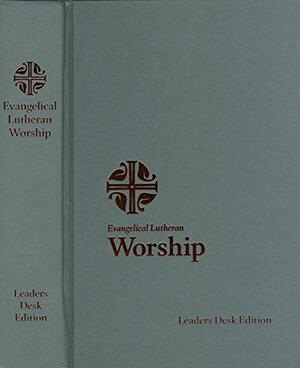 Evangelical Lutheran Worship, Leaders Desk Edition by Evangelical Lutheran Church in America