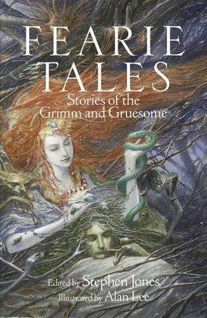 Fearie Tales: Stories of the Grimm and Gruesome by Garth Nix, Stephen Jones, Robert Shearman, Ramsey Campbell, Christopher Fowler, Tanith Lee, Alan Lee, Neil Gaiman, Michael Marshall Smith, Markus Heitz