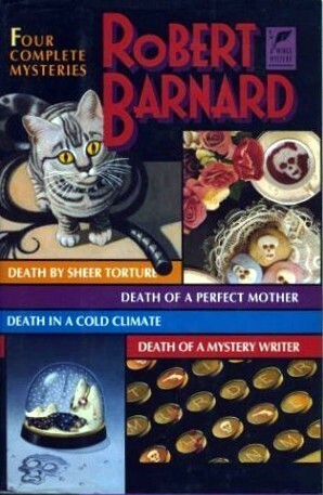 Four Complete Mysteries: Death by Sheer Torture, Death of a Perfect Mother, Death in a Cold Climate & Death of a Mystery Writer by Robert Barnard