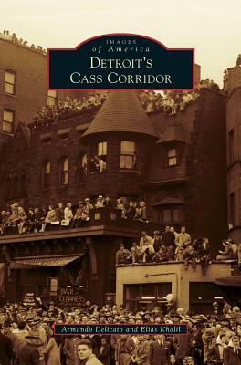 Detroit's Cass Corridor by Armando Delicato, Elias Khalil