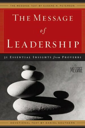 The Message of Leadership: 31 Essential Insights from Proverbs by Daniel Southern, Donald S. Whitney