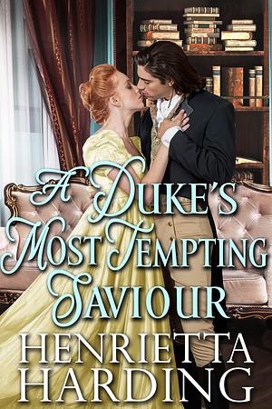 A Duke's Most Tempting Saviour by Henrietta Harding, Henrietta Harding