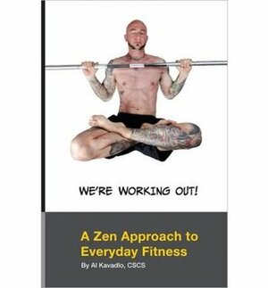 We're Working Out! A Zen Approach to Everyday Fitness by Al Kavadlo