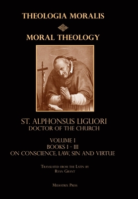 Moral Theology vol. 1: Law, Vice, & Virtue by St Alphonsus Liguori