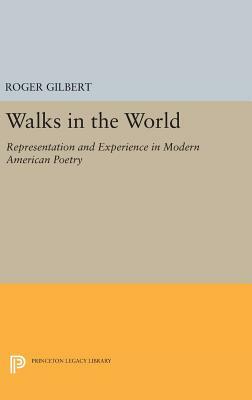 Walks in the World: Representation and Experience in Modern American Poetry by Roger Gilbert