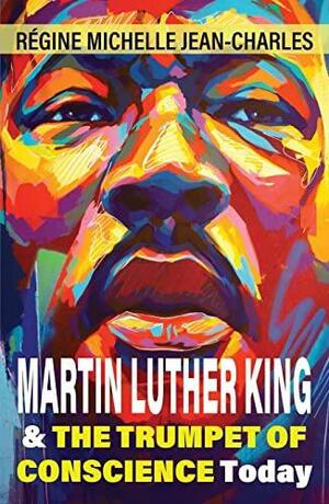 Martin Luther King and the Trumpet of Conscience Today by Régine Michelle Jean-Charles