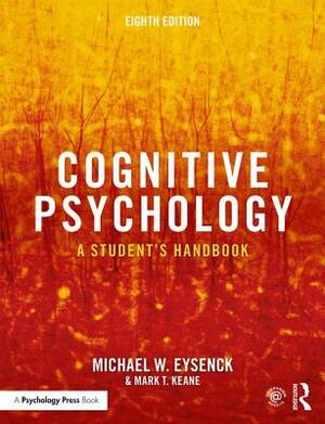 Cognitive Psychology: A Student's Handbook by Mark T. Keane, Michael W. Eysenck