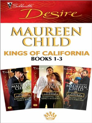 Kings of California: Bargaining for King's Baby / Marrying for King's Millions / Falling for King's Fortune by Maureen Child