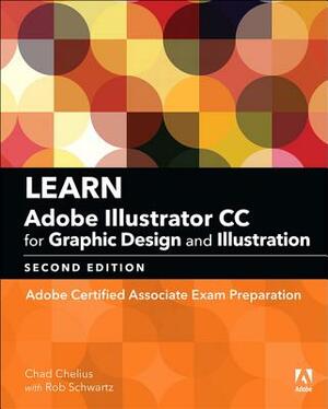 Learn Adobe Illustrator CC for Graphic Design and Illustration: Adobe Certified Associate Exam Preparation by Chad Chelius, Rob Schwartz