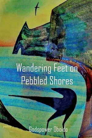 Wandering Feet on Pebbled Shores by Patricia Jabbeh Wesley, Godspower Oboido