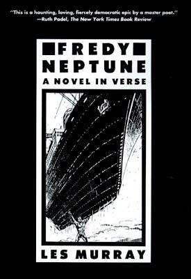 Fredy Neptune: A Novel in Verse by Les a. Murray