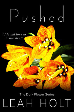 Pushed (The Dark Flower, #1) by Leah Holt