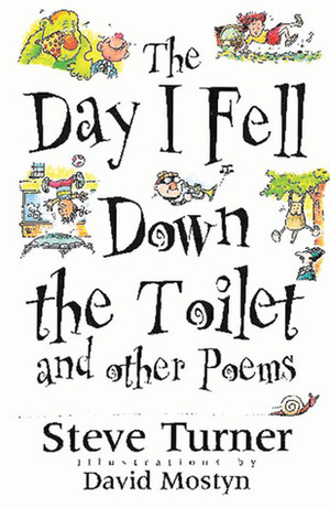 The Day I Fell Down the Toilet and Other Poems by David Mostyn, Steve Turner