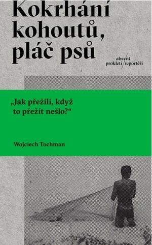 Kokrhání kohoutů, pláč psů by Wojciech Tochman