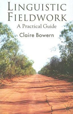 Linguistic Fieldwork: A Practical Guide by Claire Bowern