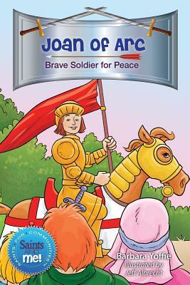 Joan of Arc: Brave Soldier for Peace by Barbara Yoffie